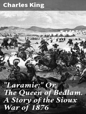 cover image of "Laramie;" Or, the Queen of Bedlam. a Story of the Sioux War of 1876